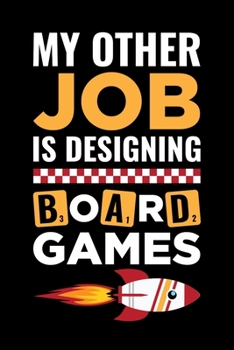 Paperback My Other Job Is Designing Board Games: Board Games Journal, Gameboard Notebook Note-Taking Planner Book, Present, Gift For Board Gamers Book