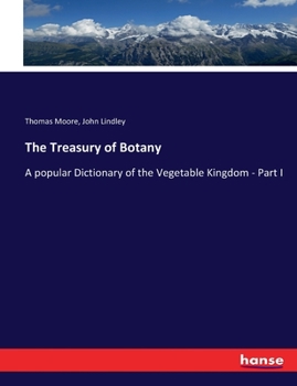 Paperback The Treasury of Botany: A popular Dictionary of the Vegetable Kingdom - Part I Book