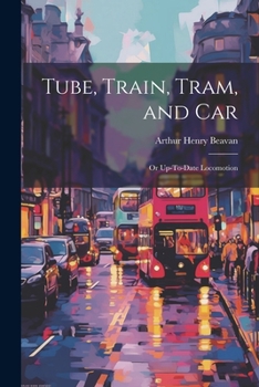 Paperback Tube, Train, Tram, and Car: Or Up-To-Date Locomotion Book