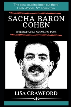 Sacha Baron Cohen Inspirational Coloring Book (Sacha Baron Cohen Coloring Books)