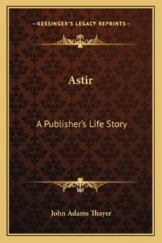 Astir; A Publisher's Life-Story