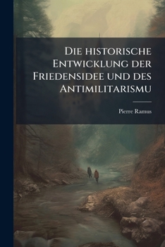Paperback Die historische Entwicklung der Friedensidee und des Antimilitarismu [German] Book