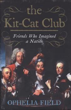 Hardcover The Kit-Cat Club: Friends Who Imagined a Nation Book
