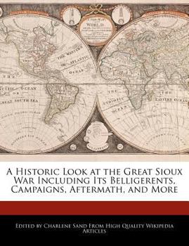Paperback A Historic Look at the Great Sioux War Including Its Belligerents, Campaigns, Aftermath, and More Book