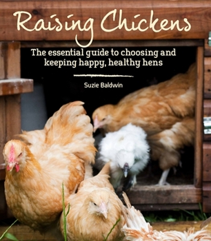 Paperback Raising Chickens: The Essential Guide to Choosing and Keeping Happy, Healthy Hens Book