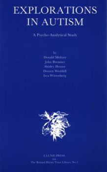 Paperback Explorations in Autism: A Psychoanalytic Study Book