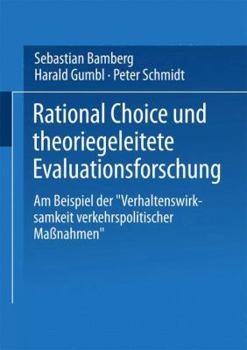 Paperback Rational Choice Und Theoriegeleitete Evaluationsforschung: Am Beispiel Der "Verhaltenswirksamkeit Verkehrspolitischer Maßnahmen" [German] Book