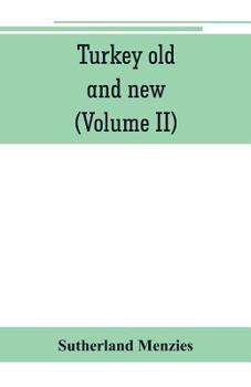 Paperback Turkey old and new: historical, geographical and statistical (Volume II) Book