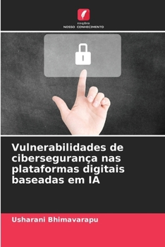 Vulnerabilidades de cibersegurança nas plataformas digitais baseadas em IA (Portuguese Edition)