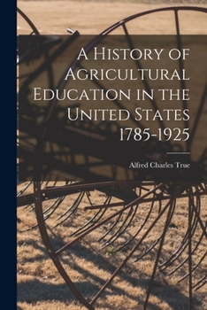 Paperback A History of Agricultural Education in the United States 1785-1925 Book