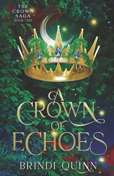 A Crown of Echoes: A Romantasy of Forbidden Magic and Fierce Queens (The Crown Saga) - Book #1 of the Crown Saga