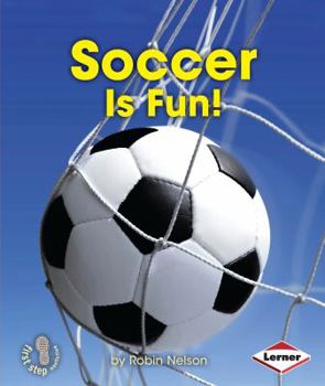 Soccer Is Fun! - Book  of the First Step Nonfiction