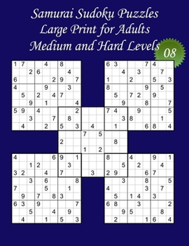 Paperback Samurai Sudoku Puzzles - Large Print for Adults - Medium and Hard Levels - N°08: 100 Samurai Sudoku Puzzles: 50 Medium + 50 Hard Puzzles - Big Size (8 [Large Print] Book