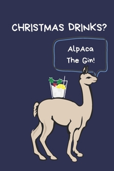 Paperback Christmas Drinks? Alpaca The Gin!: Secret Santa Gifts For Coworkers Novelty Christmas Gifts for Colleagues Funny Naughty Rude Gag Notebook/Journal, Si Book