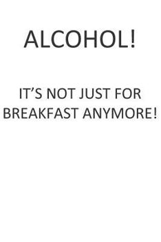Paperback Alcohol! It's Not Just for Breakfast Anymore! Book