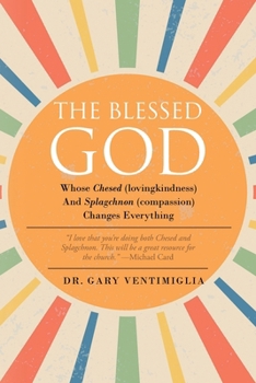 Paperback The Blessed God: Whose Chesed (lovingkindness) and Splagchnon (compassion) Changes Everything Book