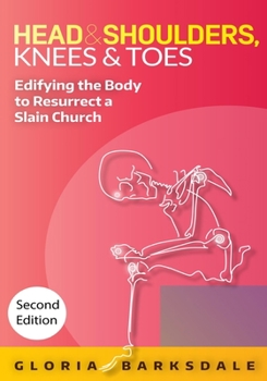 Paperback Head & Shoulders, Knees & Toes: Edifying the Body to Resurrect a Slain Church: Second Edition Book