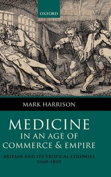 Hardcover Medicine in an Age of Commerce and Empire: Britain and Its Tropical Colonies 1660-1830 Book