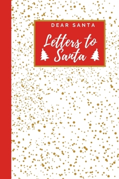 Paperback Dear Santa - Letters to Santa: Christmas Diary and Sketchbook with Spot for Wish List - Holiday Activity for Kids - Speckled Gold Pattern Cover - Jou Book