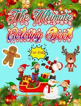 The Ultimate Coloring Book for Kids: Christmas Coloring Book for Kids Fun Children's Christmas Gift or Present for Toddlers & Kids - 50 Beautiful Pages to Color with Santa Claus, Elf Snowmen, Christma