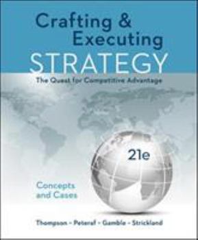 Crafting and Executing Strategy: The Quest for Competitive Advantage: Concepts and Cases