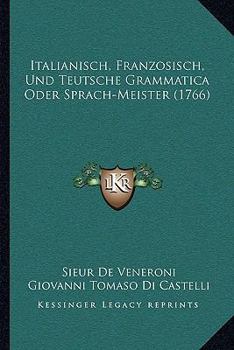 Paperback Italianisch, Franzosisch, Und Teutsche Grammatica Oder Sprach-Meister (1766) [German] Book