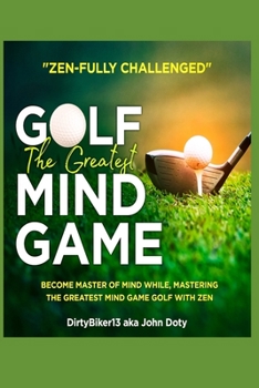 Paperback Zen-Fully Challenged Golf: The greatest mind game become master of mind while mastering the greatest mind game golf with zen Book