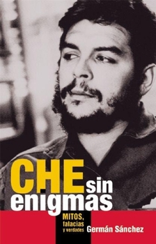 Paperback Che Sin Enigmas: Mitos, Falacias Y Verdades Book