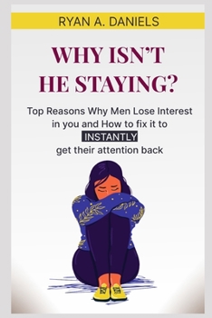 Paperback Why Isn't He Staying?: Top Reasons why men lose interest In you and How to fix it to Instantly get their attention back Book