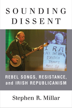 Paperback Sounding Dissent: Rebel Songs, Resistance, and Irish Republicanism Book