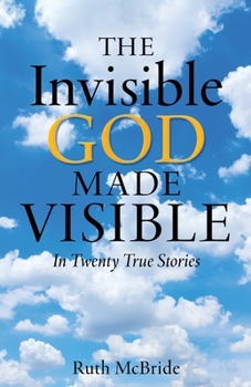 Paperback The Invisible God Made Visible: In Twenty True Stories Book