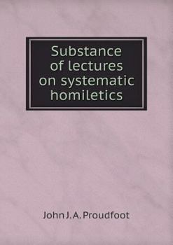 Paperback Substance of lectures on systematic homiletics Book