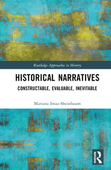 Hardcover Historical Narratives: Constructable, Evaluable, Inevitable Book