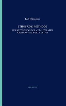 Ethos und Methode. Zur Bestimmung der Metaliteratur nach Ernst Robert Curtius