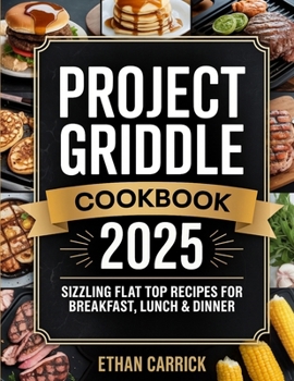 Paperback Project Griddle Cookbook: Sizzling Flat Top Recipes for Breakfast, Lunch & Dinner Book