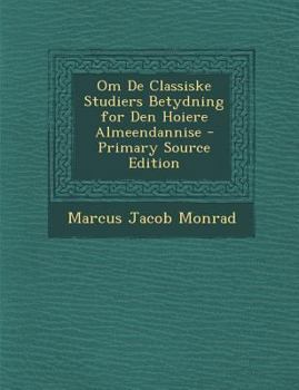 Paperback Om de Classiske Studiers Betydning for Den Hoiere Almeendannise - Primary Source Edition [Norwegian] Book