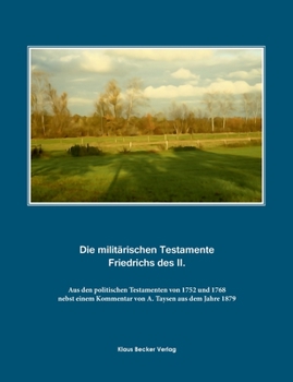 Paperback Die militärischen Testamente von 1752 und 1768: nebst einem Kommentar von A. Taysen aus dem Jahre 1879. Aus den politischen Testamenten von 1752 und 1 [German] Book