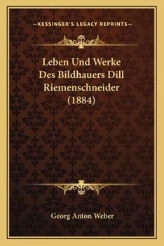 Leben Und Werke Des Bildhauers Dill Riemenschneider (1884)