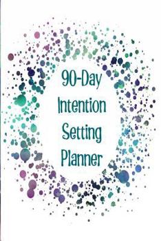 Paperback 90-Day Intention Setting Planner: The Perfect Planner to Set Your Intentions for More Happiness, Success, and Productivity with a Dark Green Star Spla Book