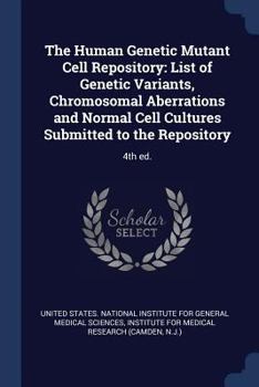 Paperback The Human Genetic Mutant Cell Repository: List of Genetic Variants, Chromosomal Aberrations and Normal Cell Cultures Submitted to the Repository: 4th Book