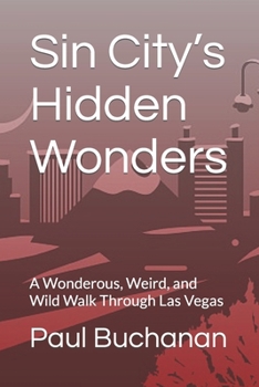 Paperback Sin City's Hidden Wonders: A Wonderous, Weird, and Wild Walk Through Las Vegas Book