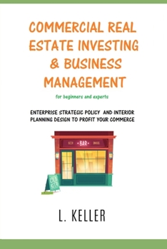 Paperback Commercial Real Estate Investing and Business Management: Enterprise strategic policy and interior planning design to profit your commerce. DOUBLE BOO Book