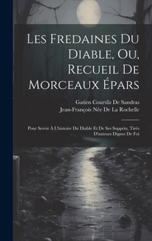 Hardcover Les Fredaines Du Diable, Ou, Recueil De Morceaux Épars: Pour Servir À L'histoire Du Diable Et De Ses Suppóts, Tirés D'auteurs Dignes De Foi [French] Book