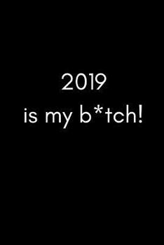 Paperback 2019 Is My B*tch!: Funny Banter Page a Day Daily Diary with Times, to Do and Notes Sections370 Pages) Book