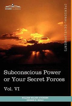 Personal Power Books (in 12 Volumes), Vol. VI: Subconscious Power or Your Secret Forces - Book #6 of the Personal Power series