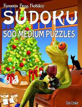 Paperback Famous Frog Holiday Sudoku 500 Medium Puzzles: Don't Be Bored Over The Holidays, Do Sudoku! Makes A Great Gift Too. Book