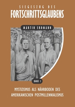 Paperback Siegeszug des Fortschrittsglaubens: Mystizismus als Nährboden des amerikanischen Postmillennialismus [German] Book