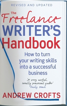 Paperback The Freelance Writer's Handbook: How to Turn Your Writing Skills Into a Successful Business Book