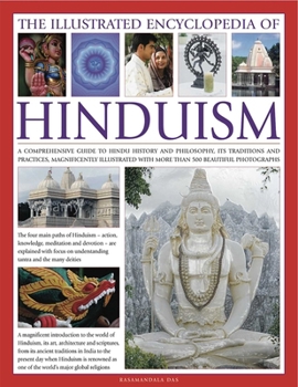 Hardcover The Illustrated Encyclopedia of Hinduism: A Comprehensive Guide to Hindu History and Philosophy, Its Traditions and Practices, Rituals and Beliefs Book