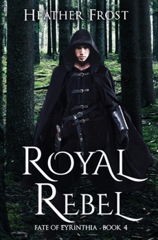 Royal Rebel - Book #4 of the Fate of Eyrinthia